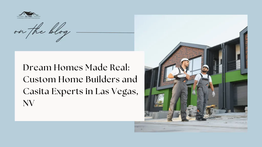 Dream Homes Made Real: Custom Home Builders and Casita Experts in Las Vegas, NV