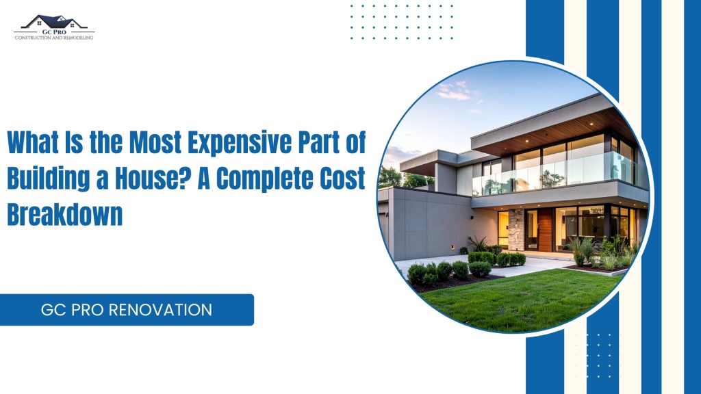 What Is the Most Expensive Part of Building a House? A Complete Cost Breakdown